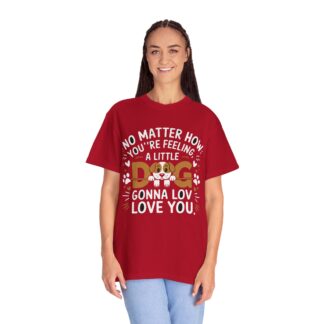 No Matter How You’re Feeling, a Little Dog Gonna Love You T-Shirt – Heartwarming Dog Lover Graphic Tee for Comfort, Loyalty & Feel-Good Vibes. - Image 51