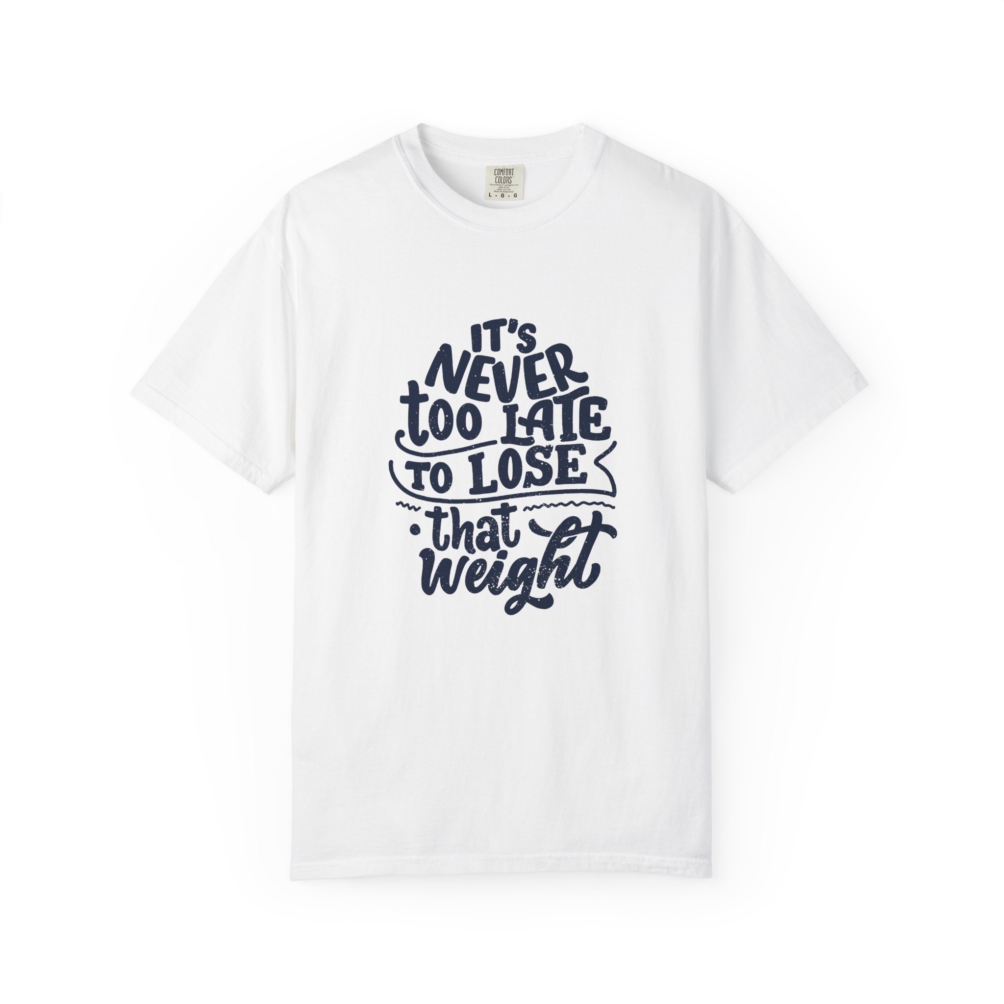 Motivational Unisex T-Shirt - "It's Never Too Late to Lose That Weight", Fitness Apparel, Gift for Health Enthusiasts. - Image 9