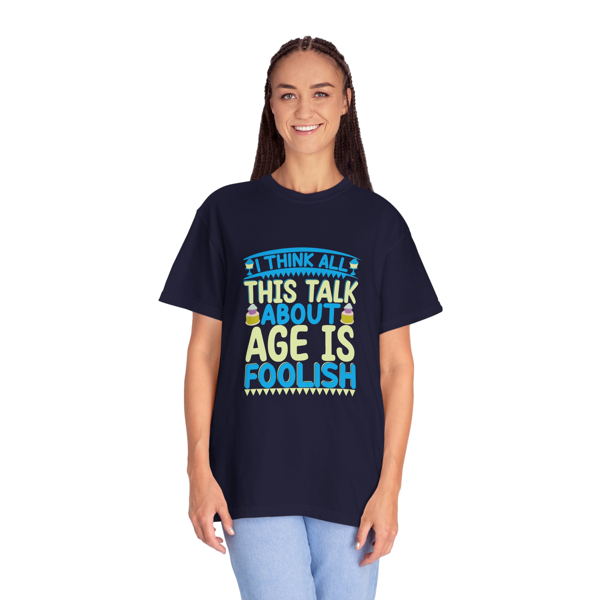 Playful Unisex T-shirt - "I Think All This Talk About Age is Foolish" - Perfect for Birthdays Celebrations. - Image 19