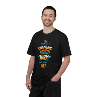 Positive Change T-Shirt for Eco Awareness - The Climate Is Changing Why Aren’t We Unisex Tee - Image 2