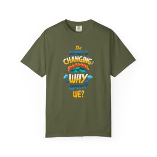 Positive Change T-Shirt for Eco Awareness - The Climate Is Changing Why Aren’t We Unisex Tee - Image 17