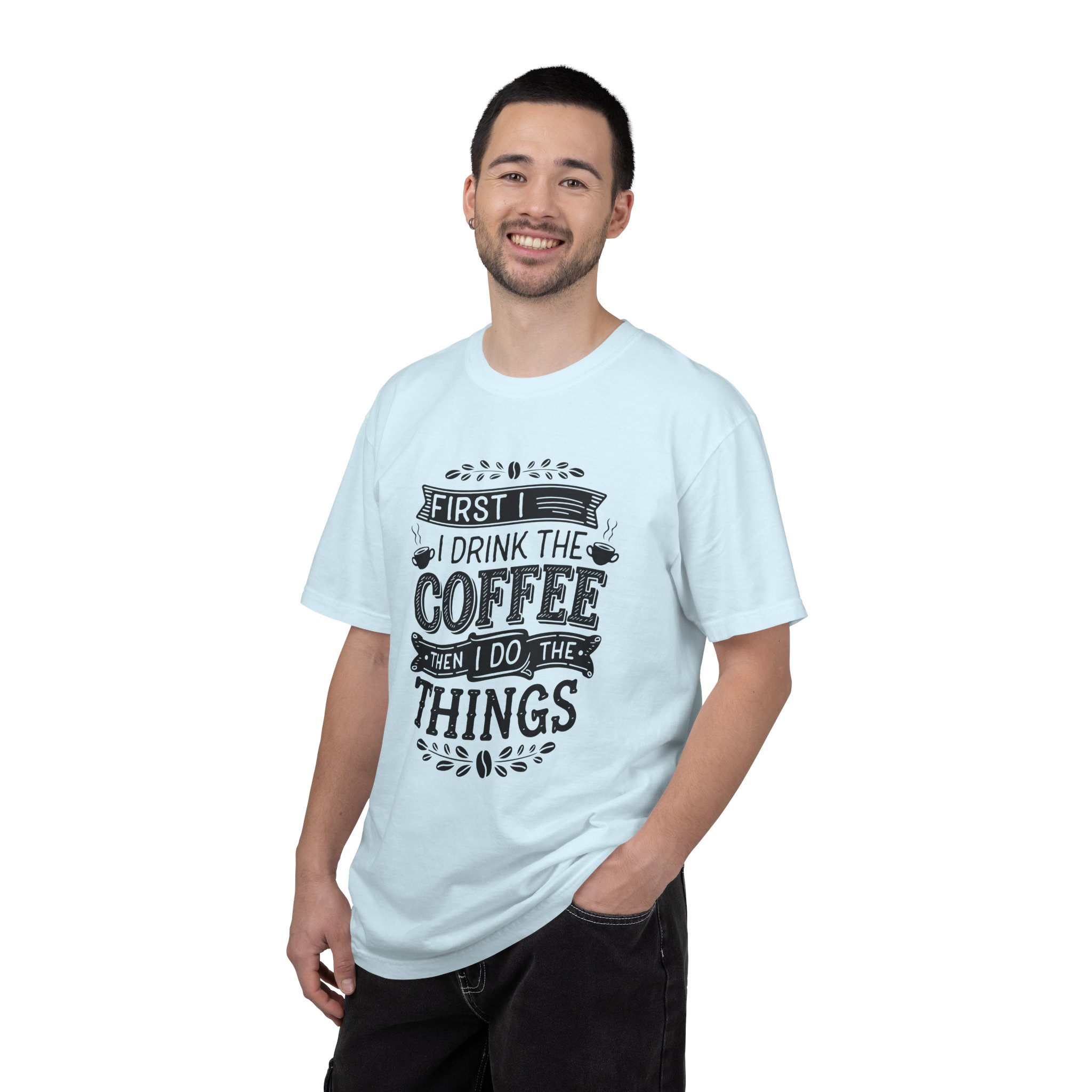 b2 - 1.10 - First I Drink the Coffee Then I Do the Things T-Shirt – Funny Coffee Lover Graphic Tee for Productivity & Daily Motivation. - Image 42