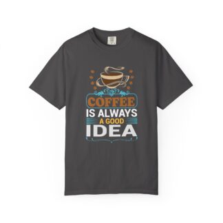 b2 - 1.15 - Coffee Is Always a Good Idea T-Shirt – Positive Coffee Lover Graphic Tee for Good Vibes & Daily Motivation.