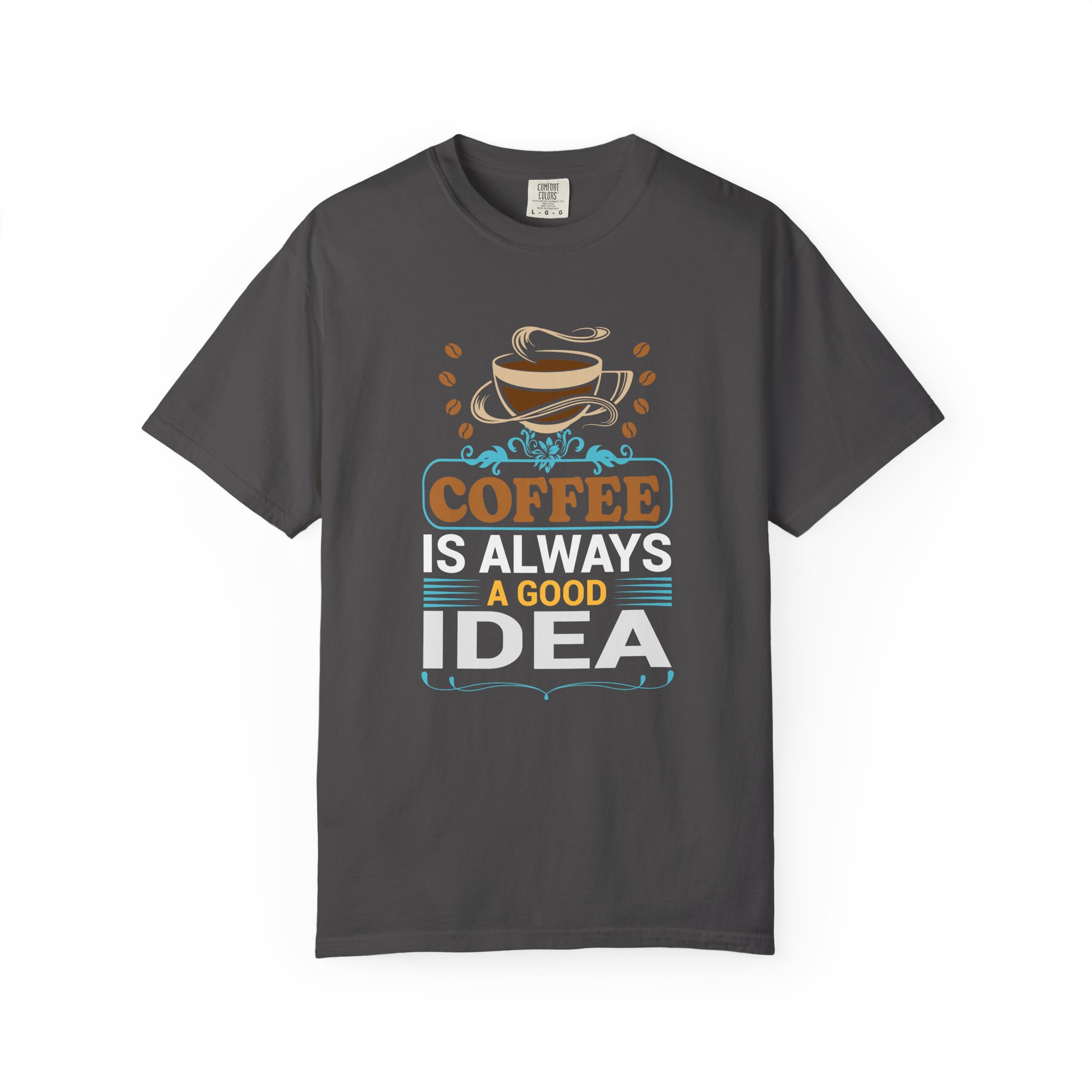 b2 - 1.15 - Coffee Is Always a Good Idea T-Shirt – Positive Coffee Lover Graphic Tee for Good Vibes & Daily Motivation.