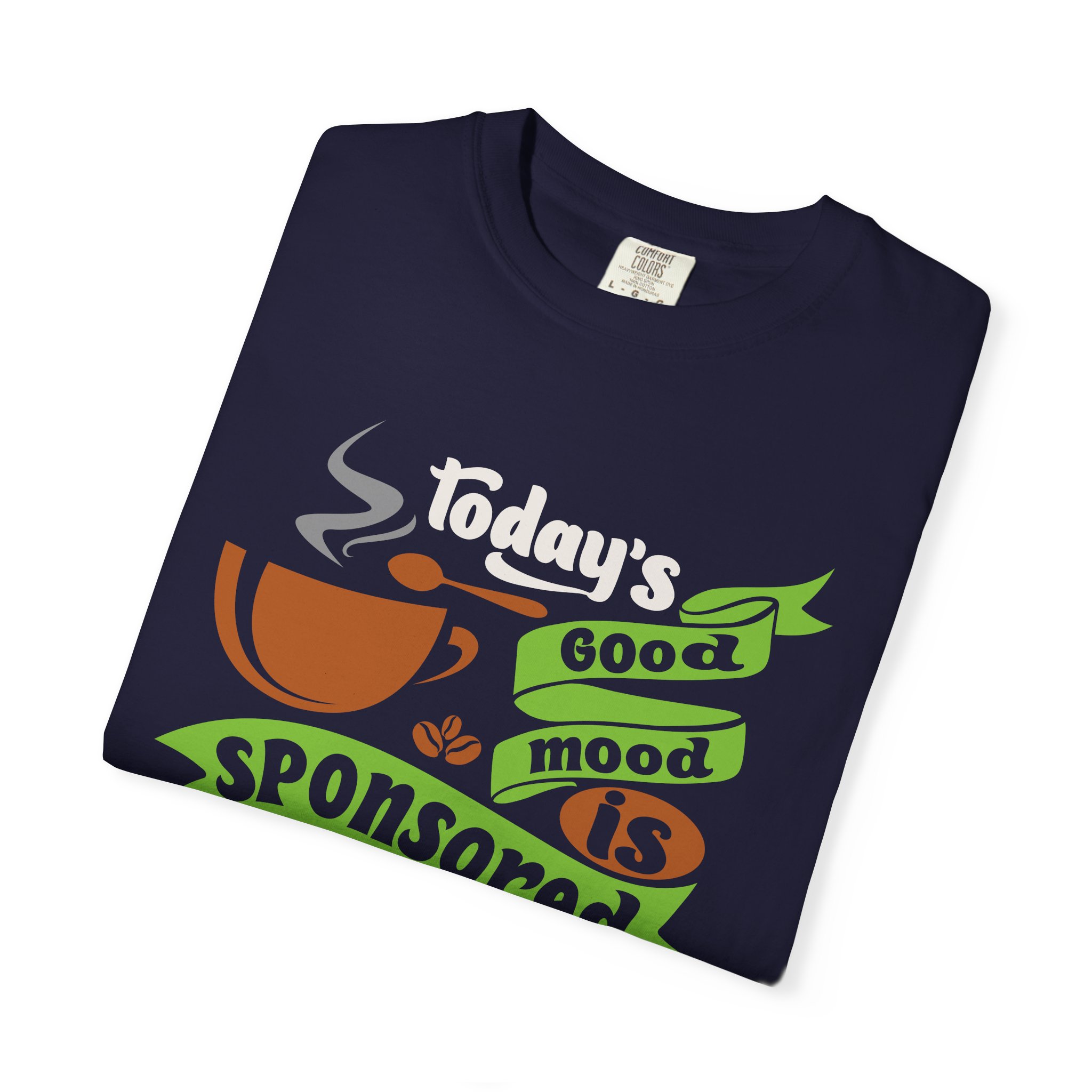 b2 - 1.12 - Today’s Good Mood Sponsored by Coffee T-Shirt – Positive Coffee Lover Graphic Tee for Happy Vibes & Daily Energy. - Image 23