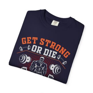 Get Strong or Die Trying T-Shirt – Bold Motivational Gym Graphic Tee for Intense Workouts, Strength & Hardcore Fitness Mindset. - Image 31