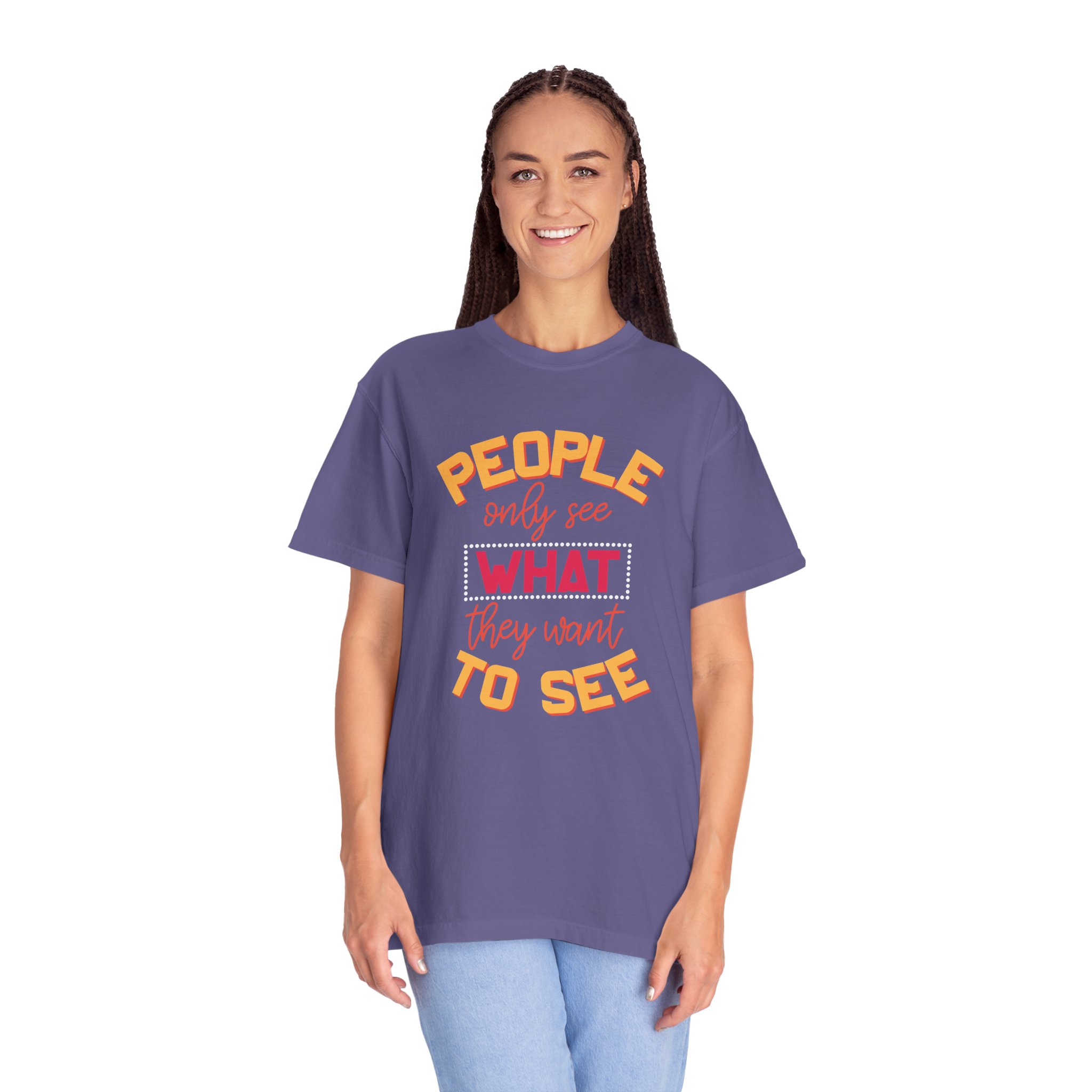 b2 - 2.4 - People Only See What They Want to See T-Shirt – Thought-Provoking Inspirational Graphic Tee for Awareness & Real Perspective. - Image 43