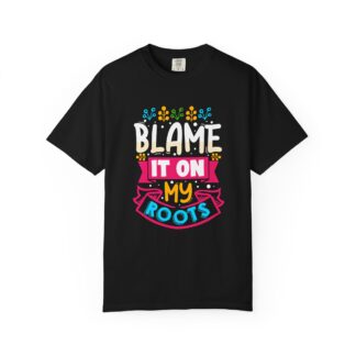 C -Colorful 'Blame It On My Roots' Unisex Garment-Dyed T-Shirt, Fun Gift for Birthdays, Family Gatherings.