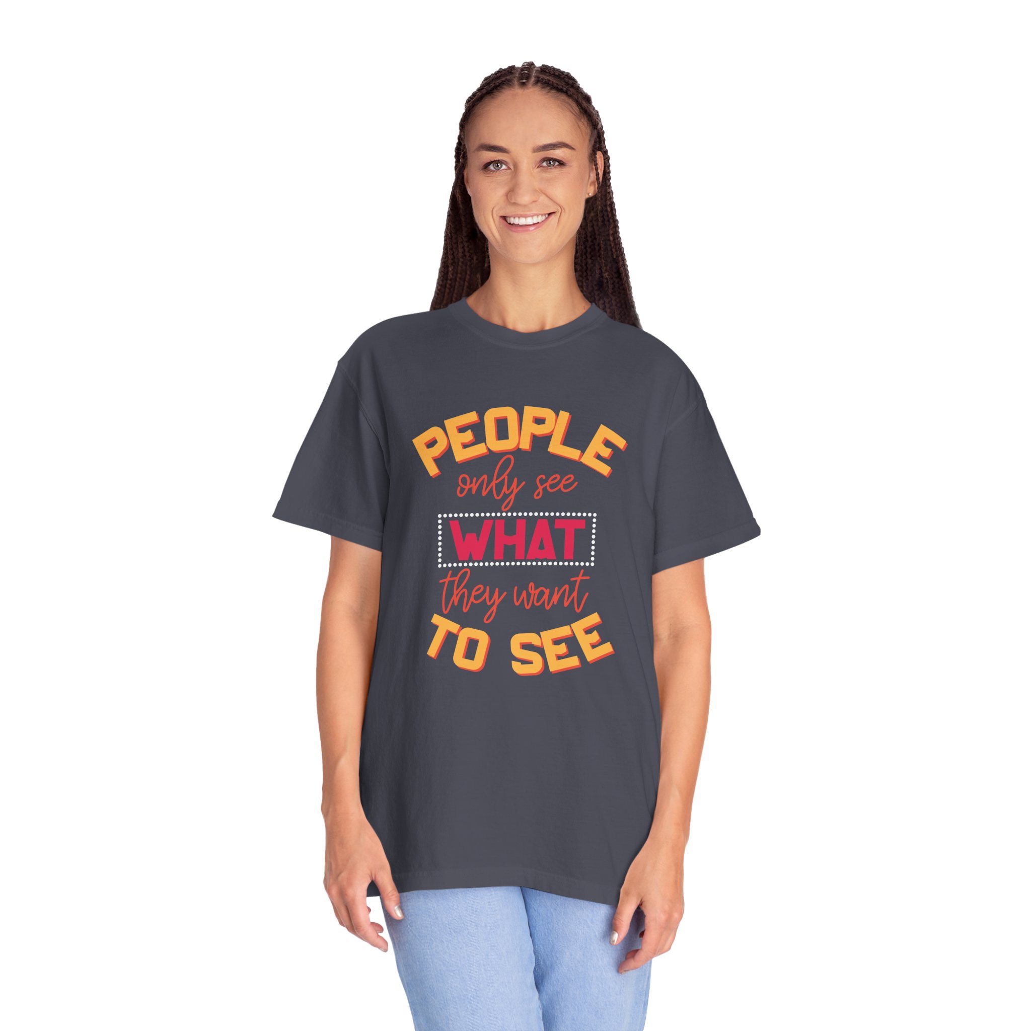 b2 - 2.4 - People Only See What They Want to See T-Shirt – Thought-Provoking Inspirational Graphic Tee for Awareness & Real Perspective. - Image 35