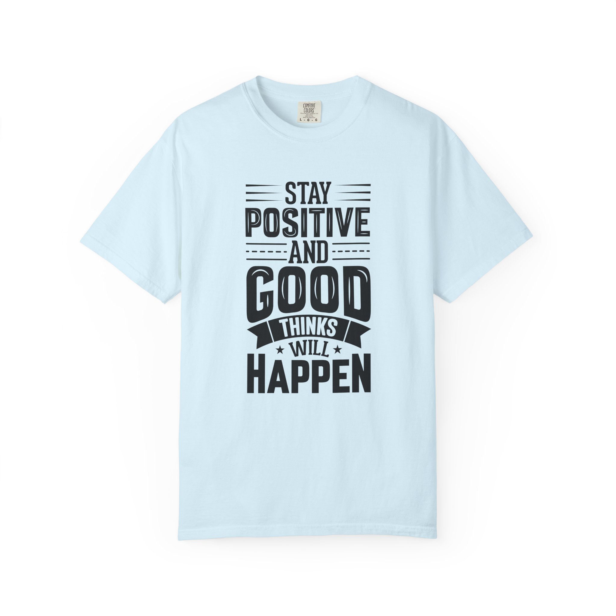 Stay Positive and Good Things Will Happen T-Shirt – Inspirational Motivational Quote Graphic Tee for Positive Mindset & Self Motivation.