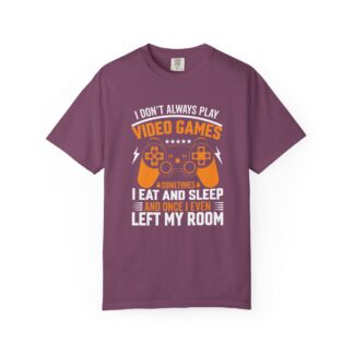 I Don’t Always Play Video Games I Eat Sleep and Once I Even Left My Room T-Shirt – Funny Gamer Graphic Tee for Video Game Lovers & Gamers. - Image 41