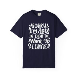 Funny sarcastic tshirt for introverts - Sorry I’m Late I Didn’t Want to Come Unisex Tee - Image 17
