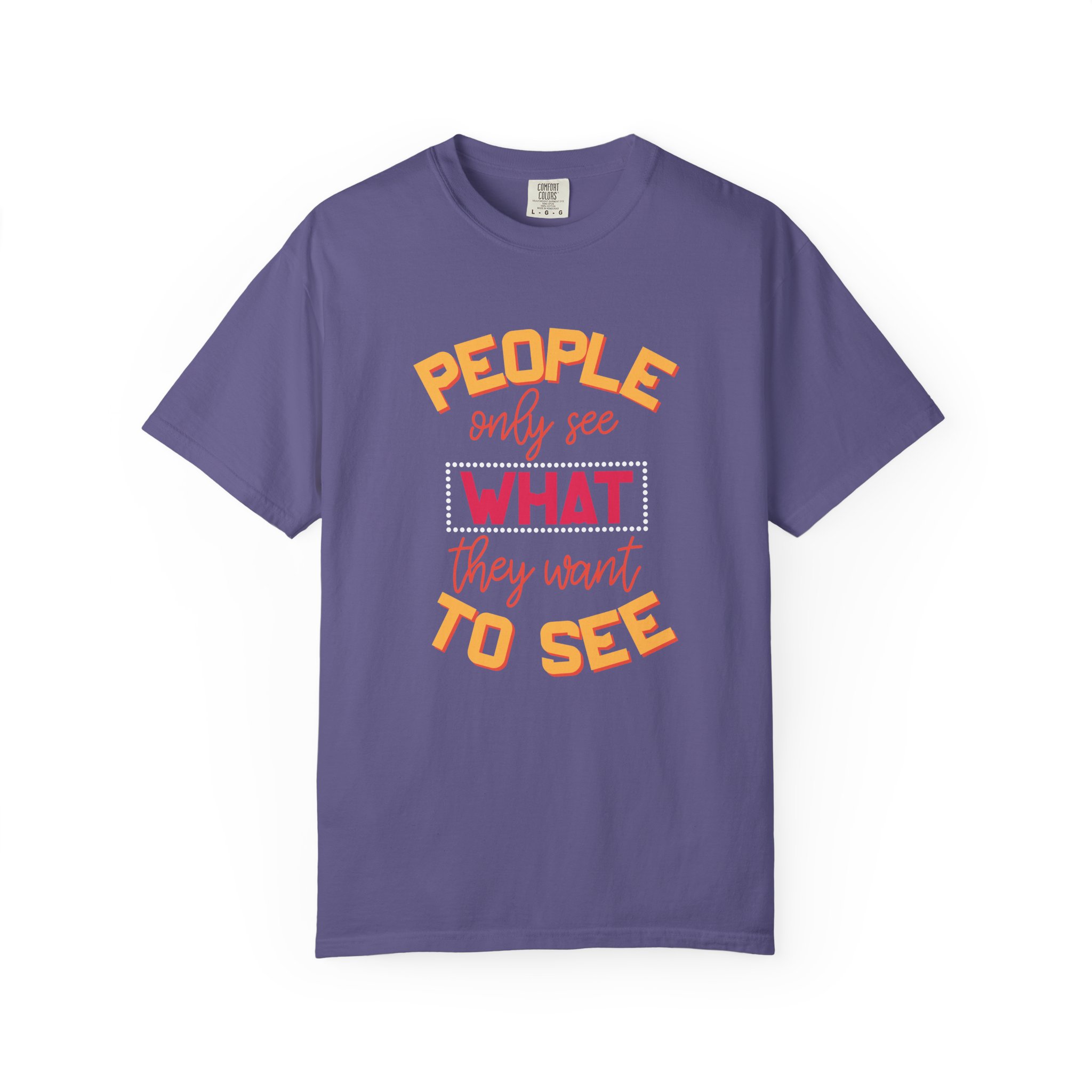 b2 - 2.4 - People Only See What They Want to See T-Shirt – Thought-Provoking Inspirational Graphic Tee for Awareness & Real Perspective. - Image 41