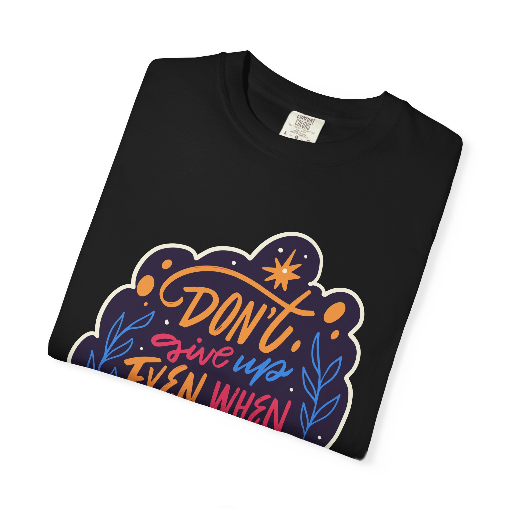 Don't Give Up T-Shirt – Inspirational Motivational Quote Graphic Tee for Positivity, Strength & Determination. - Image 31