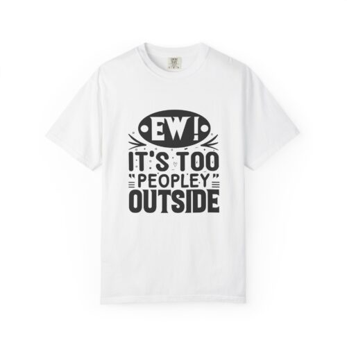 Funny sarcastic t-shirt for Introverts - "Ew! It's Too 'Peopley' Outside" - Unisex Tee - Image 9