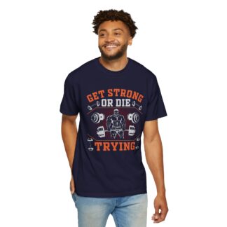 Get Strong or Die Trying T-Shirt – Bold Motivational Gym Graphic Tee for Intense Workouts, Strength & Hardcore Fitness Mindset. - Image 30