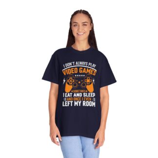 I Don’t Always Play Video Games I Eat Sleep and Once I Even Left My Room T-Shirt – Funny Gamer Graphic Tee for Video Game Lovers & Gamers. - Image 19
