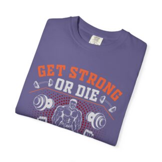 Get Strong or Die Trying T-Shirt – Bold Motivational Gym Graphic Tee for Intense Workouts, Strength & Hardcore Fitness Mindset. - Image 47