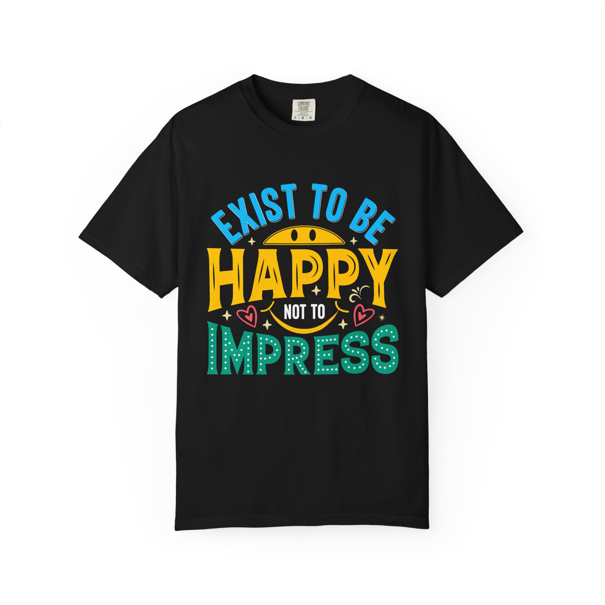 b2 - 2.2 - Exist to Be Happy Not to Impress T-Shirt – Positive Inspirational Graphic Tee for Self-Love & Authentic Living.