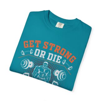 Get Strong or Die Trying T-Shirt – Bold Motivational Gym Graphic Tee for Intense Workouts, Strength & Hardcore Fitness Mindset. - Image 23