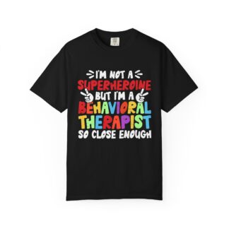 b2 - 2.9 - I’m Not a Superhero But I’m a Behavioral Therapist T-Shirt – Colorful Professional Graphic Tee for Pride, Dedication & Everyday Impact.