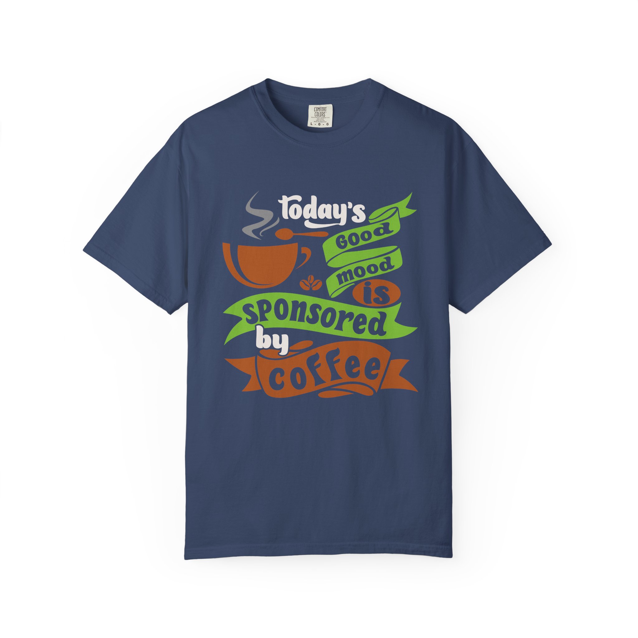 b2 - 1.12 - Today’s Good Mood Sponsored by Coffee T-Shirt – Positive Coffee Lover Graphic Tee for Happy Vibes & Daily Energy. - Image 25