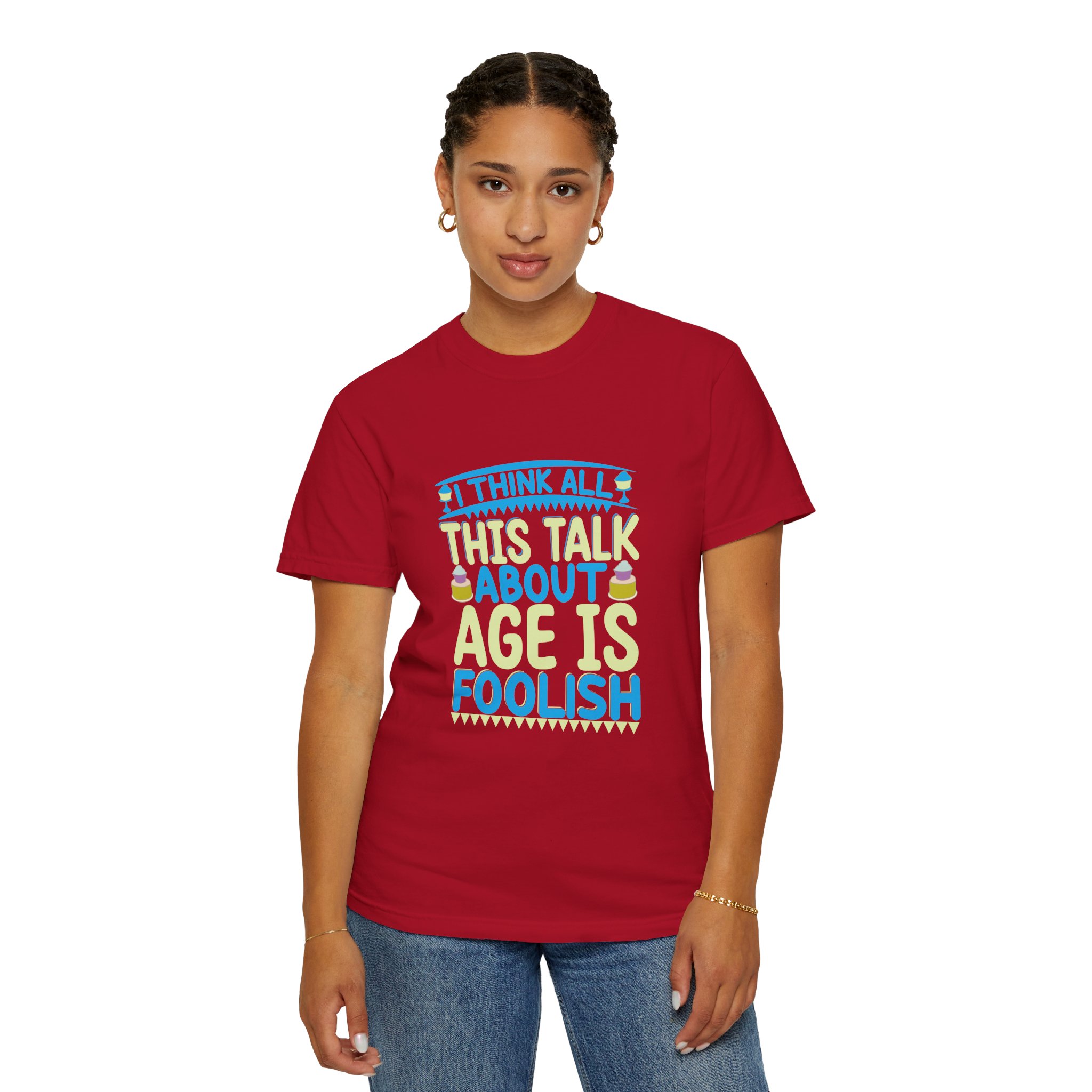 Playful Unisex T-shirt - "I Think All This Talk About Age is Foolish" - Perfect for Birthdays Celebrations. - Image 36