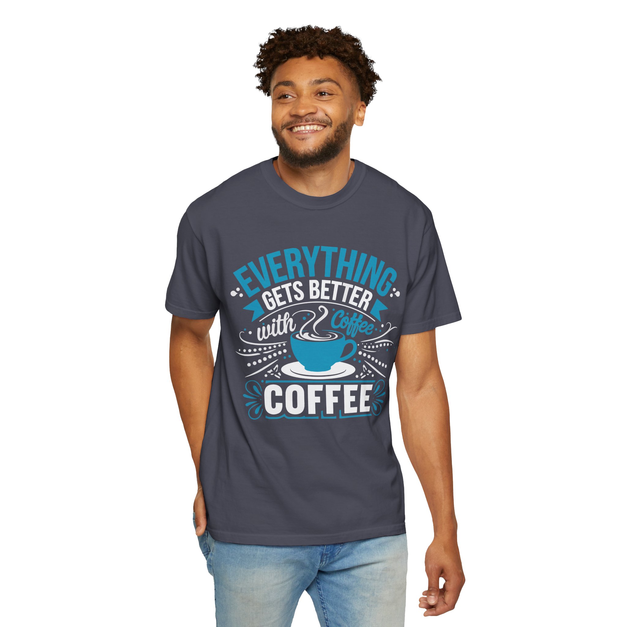 b2 - 1.13 - Everything Gets Better with Coffee T-Shirt – Positive Coffee Lover Graphic Tee for Good Vibes & Daily Motivation. - Image 38