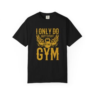 b2 - 6.7 - I Only Do Butt Stuff at the Gym T-Shirt – Funny Fitness Graphic Tee for Humor, Gym Lovers & Bold Workout Vibes.