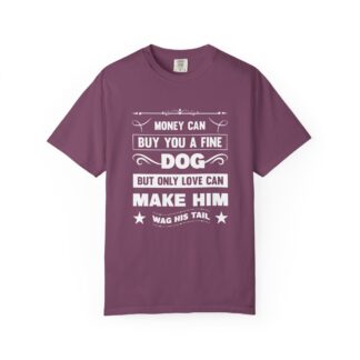 b2 - 4.6 - Money Can Buy You a Fine Dog But Only Love Can Make Him Wag His Tail T-Shirt – Heartfelt Dog Lover Graphic Tee for True Pet Love & Warm Vibes.