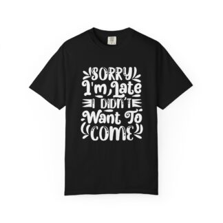 Funny sarcastic tshirt for introverts - Sorry I’m Late I Didn’t Want to Come Unisex Tee - Image 25