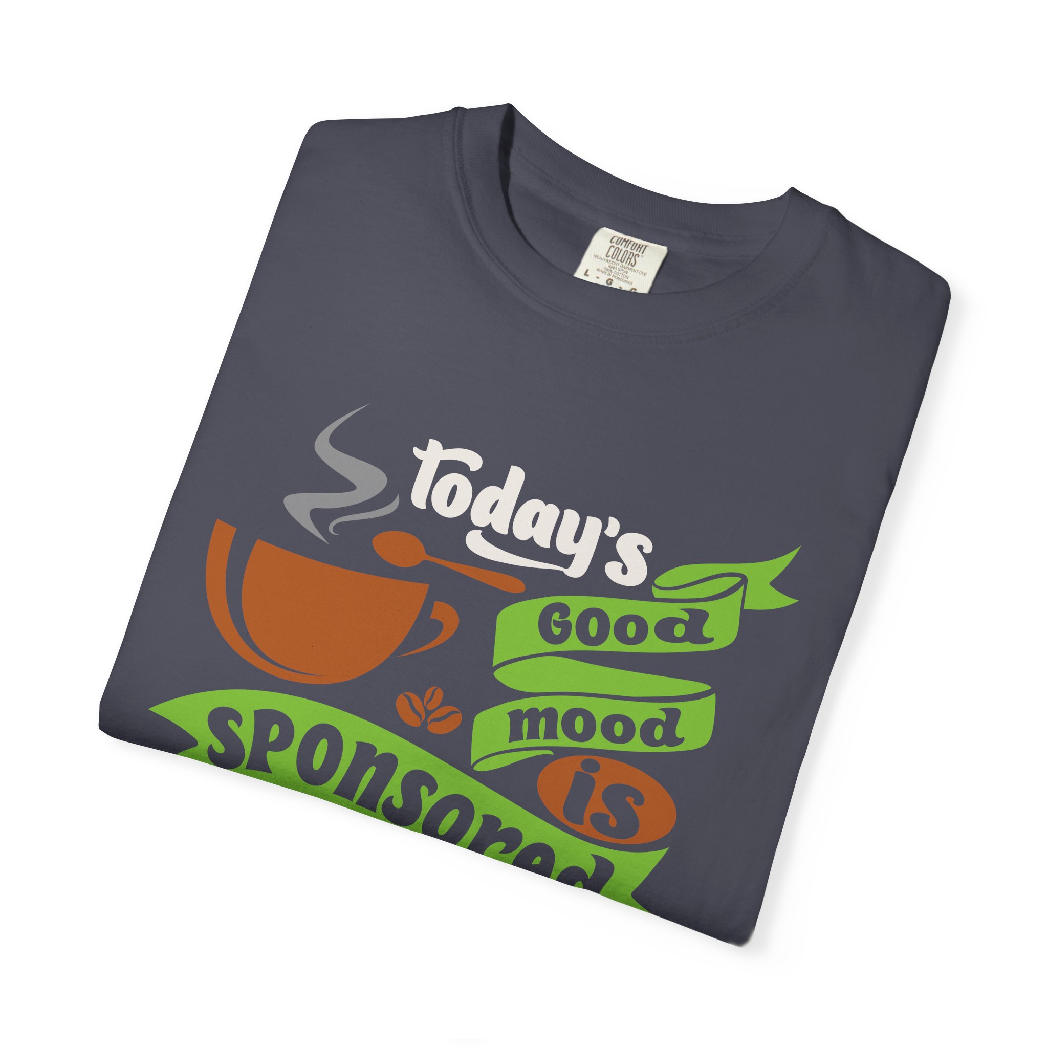 b2 - 1.12 - Today’s Good Mood Sponsored by Coffee T-Shirt – Positive Coffee Lover Graphic Tee for Happy Vibes & Daily Energy. - Image 39