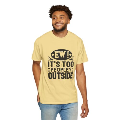 Funny sarcastic t-shirt for Introverts - "Ew! It's Too 'Peopley' Outside" - Unisex Tee - Image 6