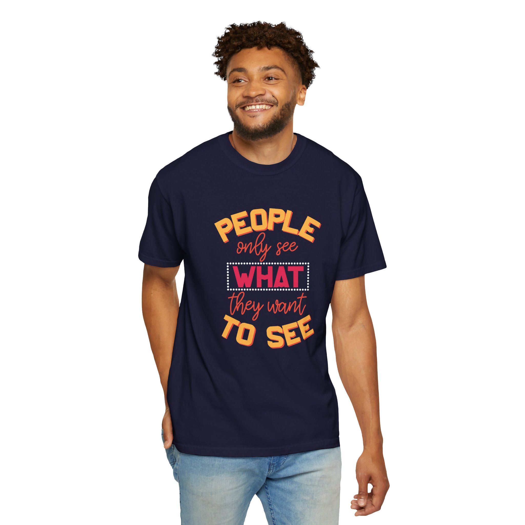 b2 - 2.4 - People Only See What They Want to See T-Shirt – Thought-Provoking Inspirational Graphic Tee for Awareness & Real Perspective. - Image 6