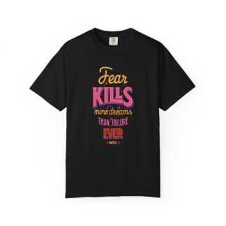Inspirational Quotes T-Shirts for Courage - Fear Kills More Dreams Than Failure Ever Will Unisex Tee – Inspirational Graphic Tee for Courage, Growth & Bold Living. - Image 49