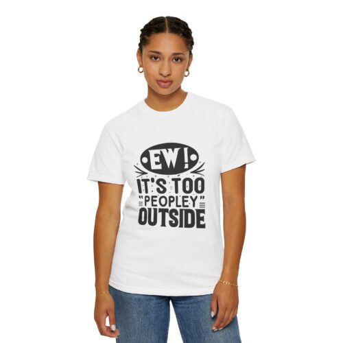 Funny sarcastic t-shirt for Introverts - "Ew! It's Too 'Peopley' Outside" - Unisex Tee - Image 12