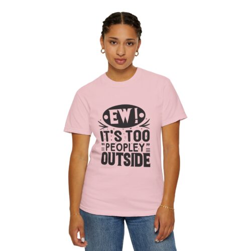 Funny sarcastic t-shirt for Introverts - "Ew! It's Too 'Peopley' Outside" - Unisex Tee - Image 44