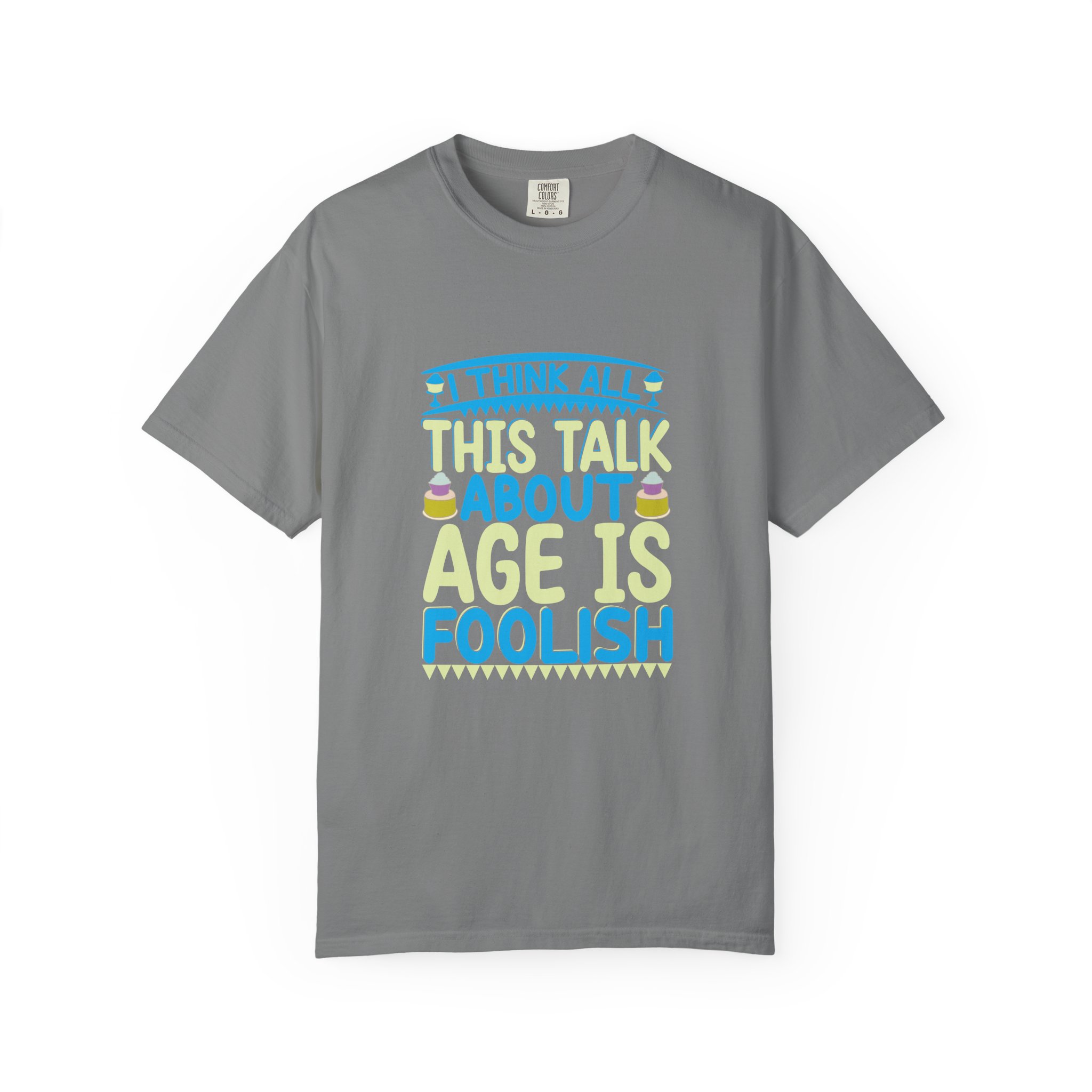 Playful Unisex T-shirt - "I Think All This Talk About Age is Foolish" - Perfect for Birthdays Celebrations. - Image 9