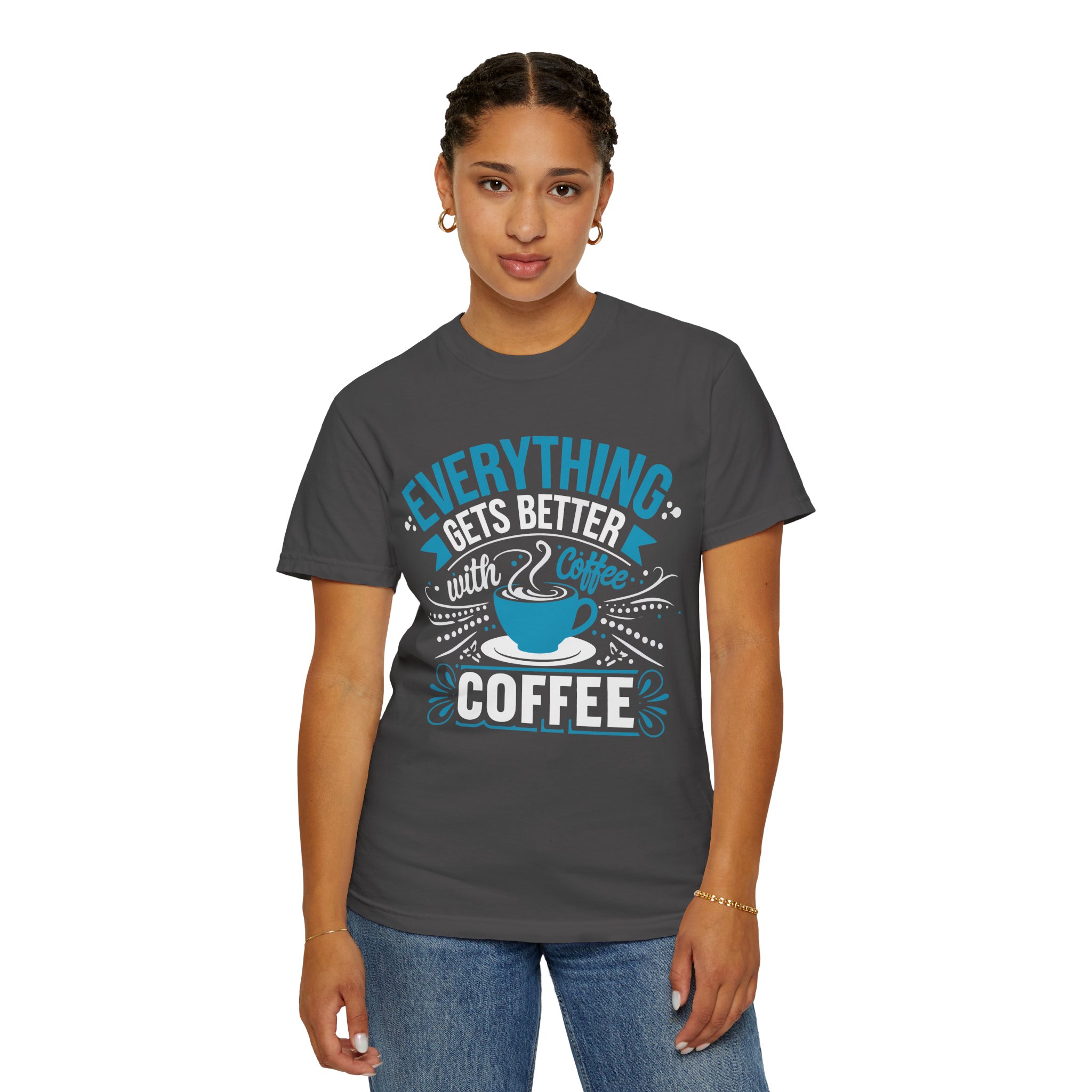 b2 - 1.13 - Everything Gets Better with Coffee T-Shirt – Positive Coffee Lover Graphic Tee for Good Vibes & Daily Motivation. - Image 28