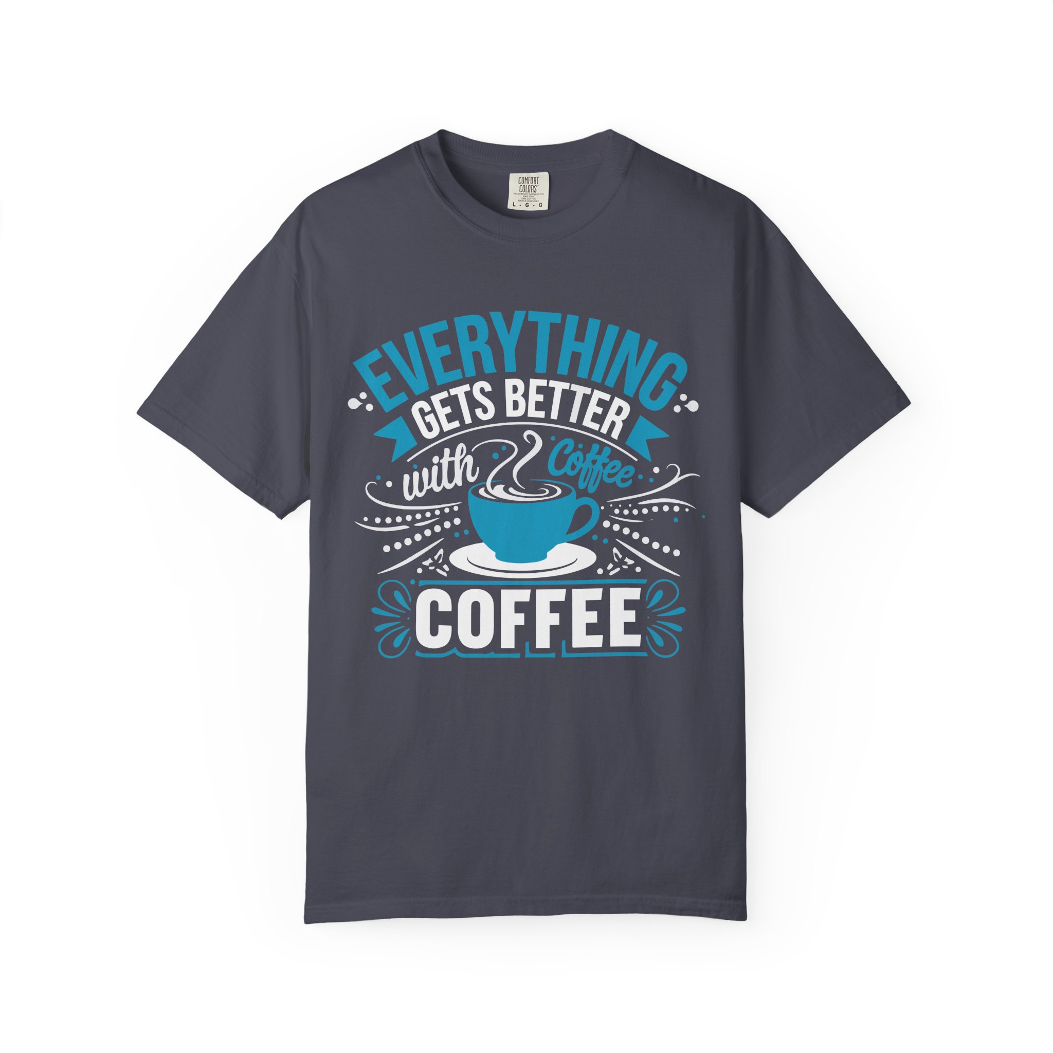 b2 - 1.13 - Everything Gets Better with Coffee T-Shirt – Positive Coffee Lover Graphic Tee for Good Vibes & Daily Motivation. - Image 33