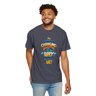 Positive Change T-Shirt for Eco Awareness - The Climate Is Changing Why Aren’t We Unisex Tee - Image 38