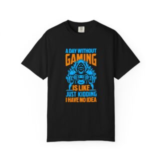 b2 - 3.7 - A Day Without Gaming Is Like… Just Kidding I Have No Idea T-Shirt – Funny Gaming Graphic Tee for Gamers with Humor & Relatable Vibes.