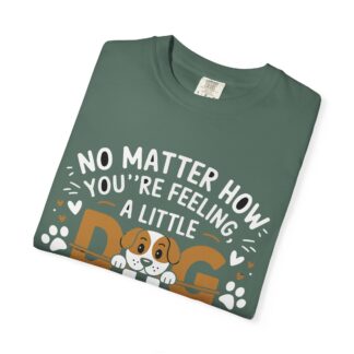 No Matter How You’re Feeling, a Little Dog Gonna Love You T-Shirt – Heartwarming Dog Lover Graphic Tee for Comfort, Loyalty & Feel-Good Vibes. - Image 15
