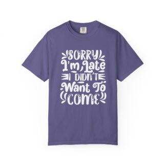 Funny sarcastic tshirt for introverts - Sorry I’m Late I Didn’t Want to Come Unisex Tee - Image 33
