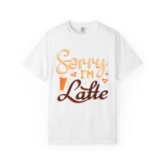 Funny coffee Tshirts for Coffee Lovers - Sorry I’m Latte Unisex Tee - Image 9