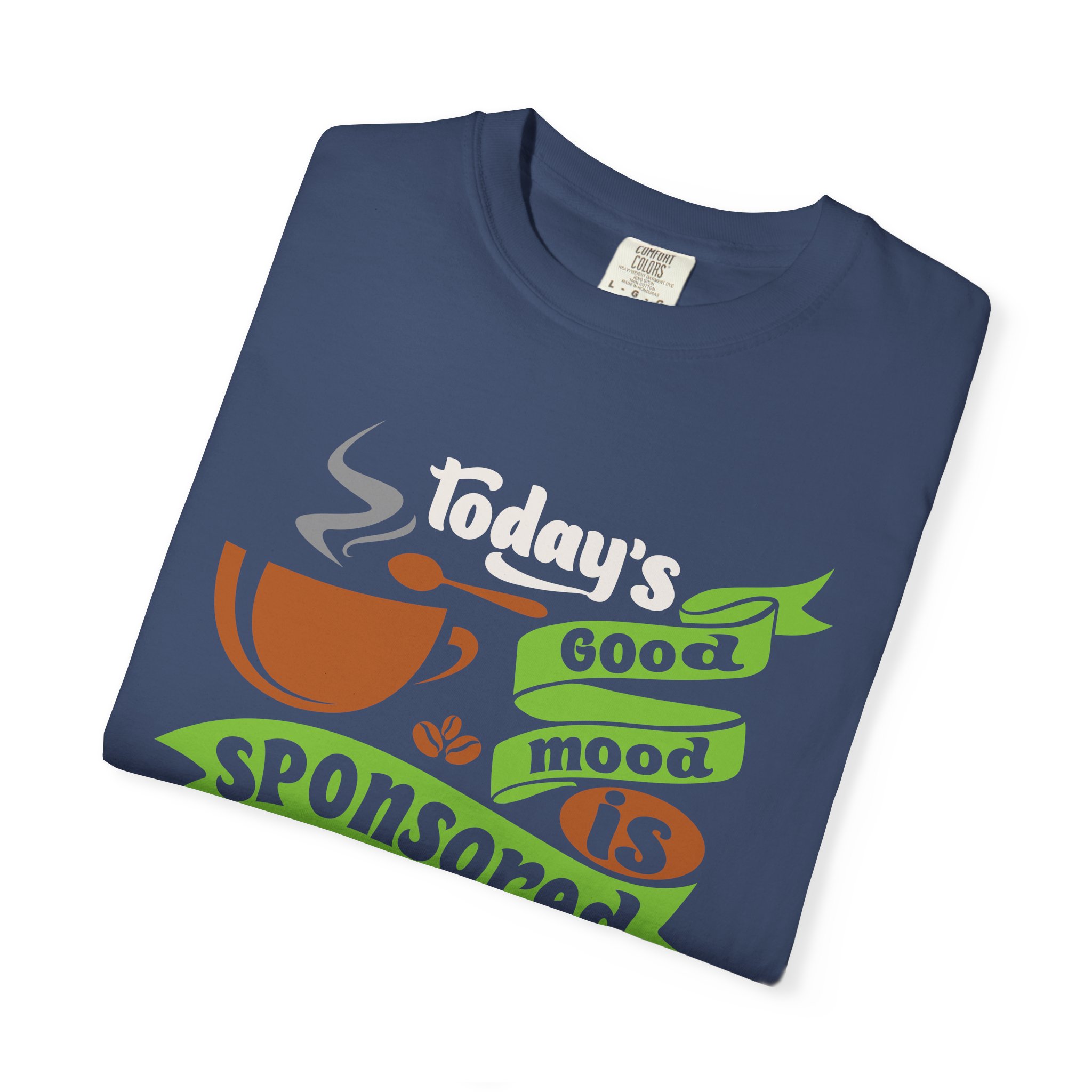 b2 - 1.12 - Today’s Good Mood Sponsored by Coffee T-Shirt – Positive Coffee Lover Graphic Tee for Happy Vibes & Daily Energy. - Image 31