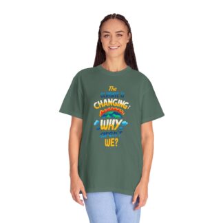 Positive Change T-Shirt for Eco Awareness - The Climate Is Changing Why Aren’t We Unisex Tee - Image 27