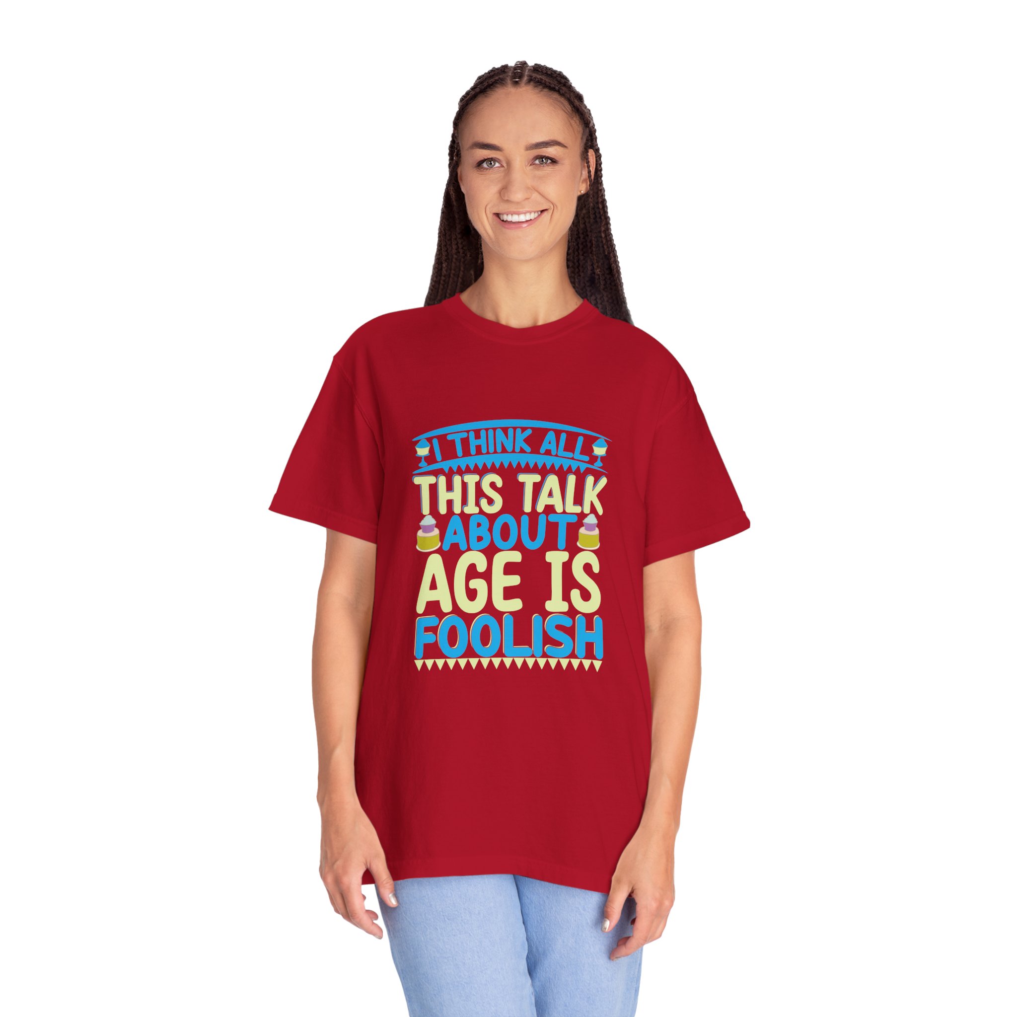 Playful Unisex T-shirt - "I Think All This Talk About Age is Foolish" - Perfect for Birthdays Celebrations. - Image 35