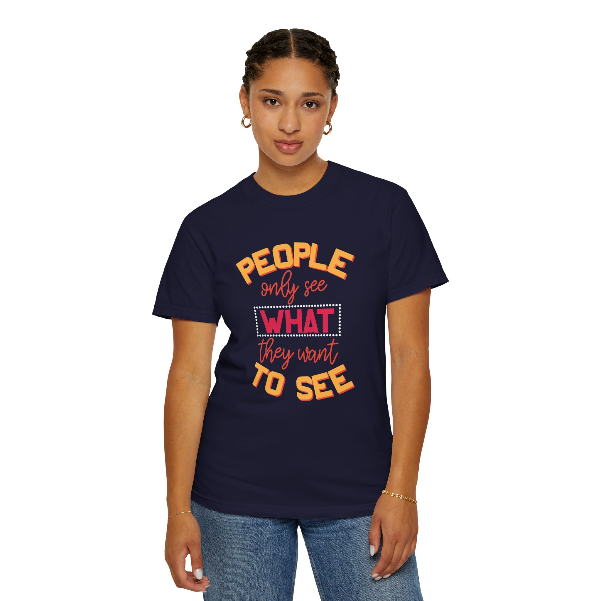 b2 - 2.4 - People Only See What They Want to See T-Shirt – Thought-Provoking Inspirational Graphic Tee for Awareness & Real Perspective. - Image 4