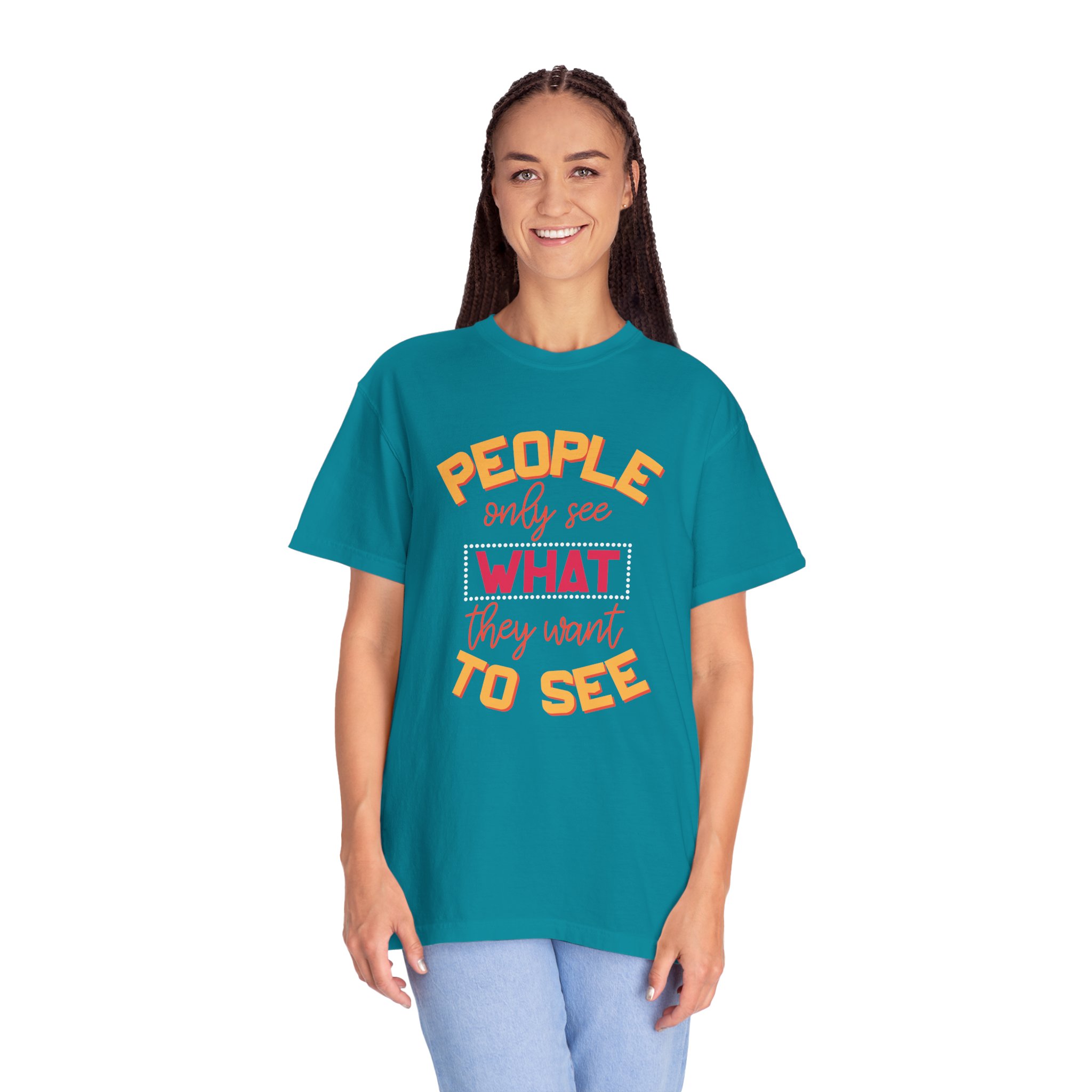 b2 - 2.4 - People Only See What They Want to See T-Shirt – Thought-Provoking Inspirational Graphic Tee for Awareness & Real Perspective. - Image 11